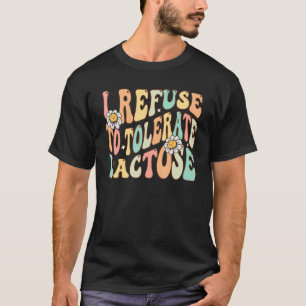I Refuse to Tolerate Lactose Lactose Intolerance Q T-Shirt