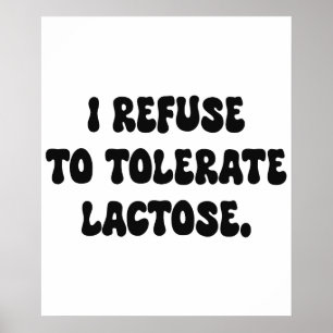 I Refuse to Tolerate Lactose - Lactose Intolerant Poster