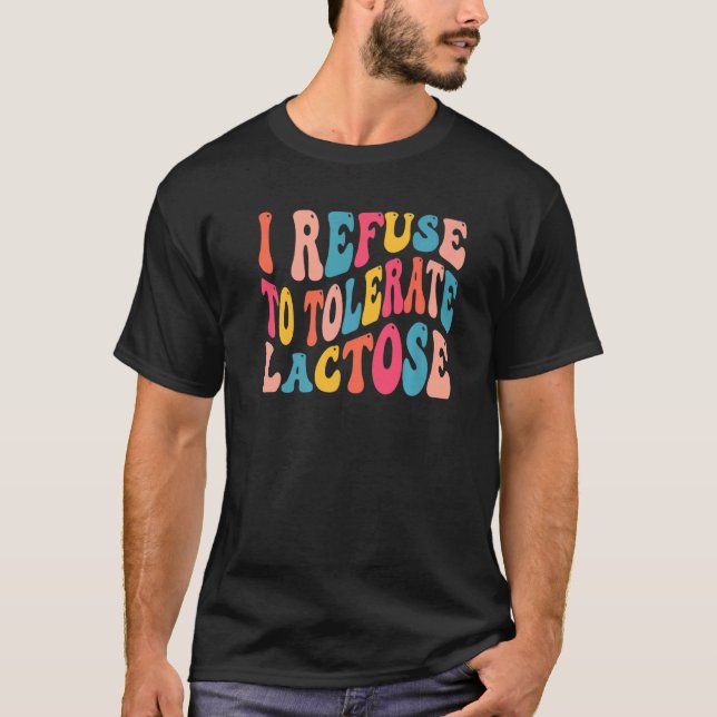 I Refuse to Tolerate Lactose Lactose Retro Groovy T-Shirt (Front)