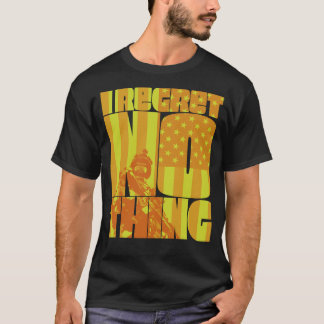 I Regret Nothing  4 T-Shirt