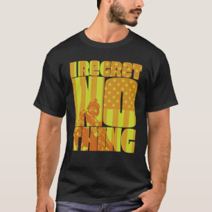 I Regret Nothing  4 T-Shirt