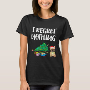 I Regret Nothing Frenchie Funny Christmas French B T-Shirt