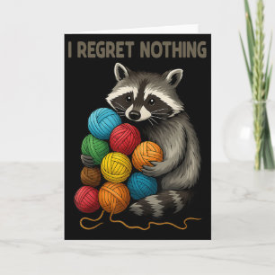 I Regret Nothing Funny Raccoon Lovers Yarn Lover W Card
