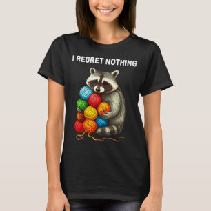 I Regret Nothing Funny Raccoon Yarn Lover  T-Shirt