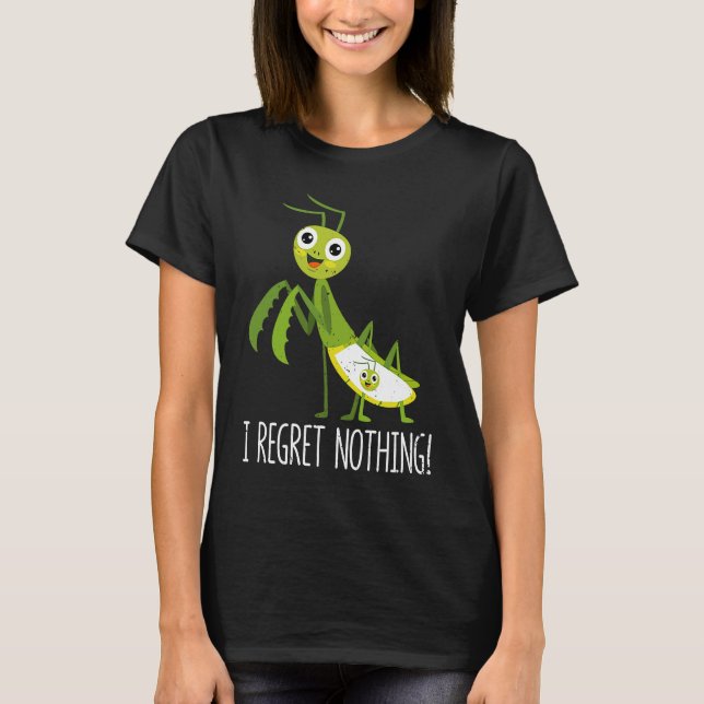 I Regret Nothing Praying Mantis Insect  Valentine' T-Shirt (Front)