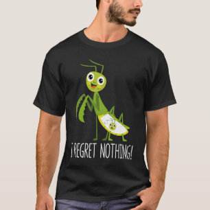 I Regret Nothing Praying Mantis Insect  Valentine' T-Shirt