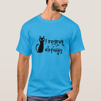 i regret nothing T-Shirt
