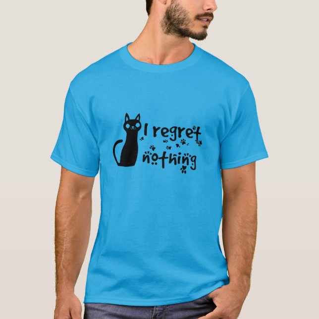 i regret nothing T-Shirt (Front)