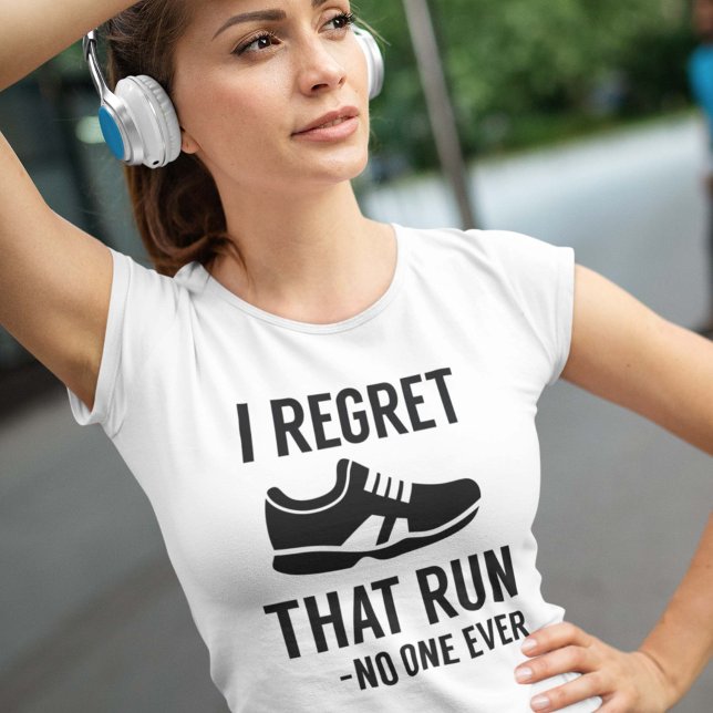 I Regret That Run T-Shirt (I Regret That Run - No One Ever Shirt)