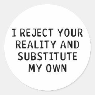 I Reject Your Reality Classic Round Sticker