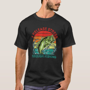 I Release Stress through Fishing Happiness Fisherm T-Shirt