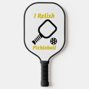 I Relish Pickleball  Paddle