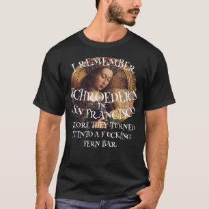 I REMEMBER SCHROEDER'S IN SAN FRANCISCO BEFORE T-Shirt