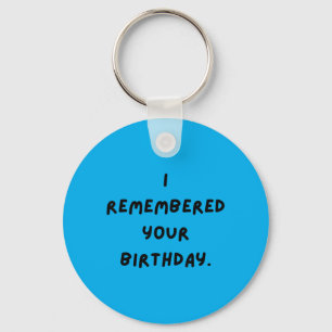 I Remembered Your Birthday Funny White Lie Party Key Ring