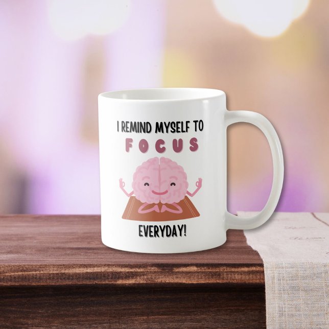 I Remind Myself To Focus Everyday Inspirational Coffee Mug (Creator Uploaded)