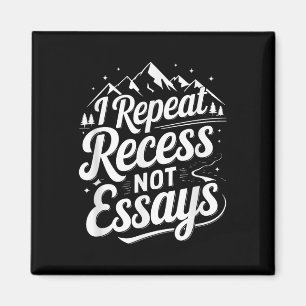 I Repeat Recess Not Essays _1  Magnet