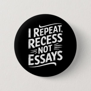I Repeat Recess Not Essays  6 Cm Round Badge