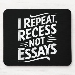 I Repeat Recess Not Essays Mouse Pad
