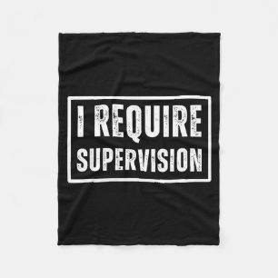 I require supervision funny sarcastic humour quote fleece blanket