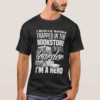 I Rescue Books Trapped In The Bookstore I'M Not A T-Shirt