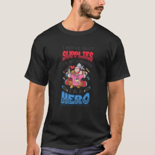 I Rescue Craft Supplies I´m Not A Hoarder Crafter T-Shirt