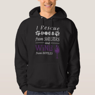 I Rescue Dogs From Shelters And Wine From Bottles Hoodie