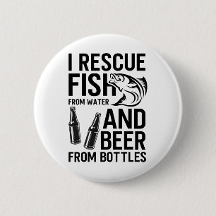 I Rescue Fish From Water And Beer From Bottles Fis 6 Cm Round Badge