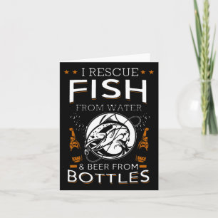 I Rescue Fish From Water And Beer From Bottles Fis Card