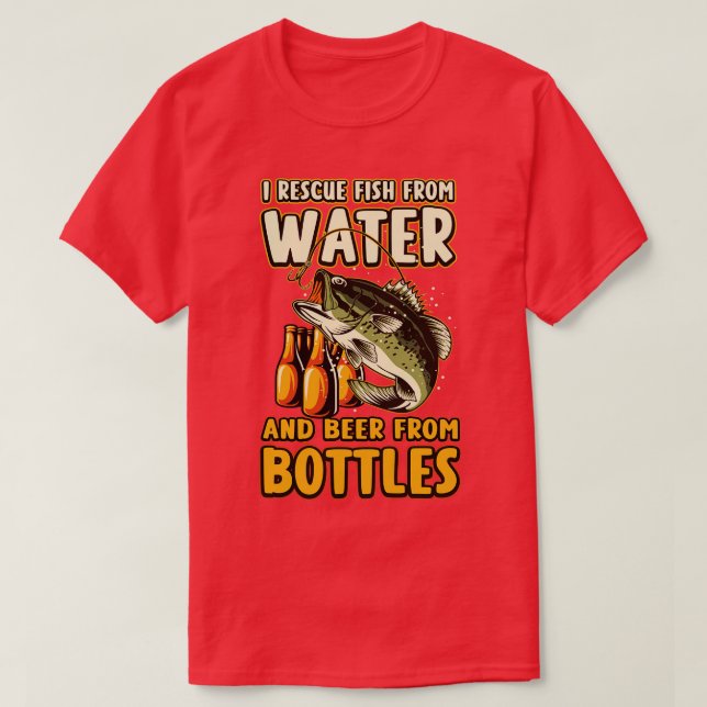 I Rescue Fish From Water And Beer From Bottles Fun T-Shirt (Design Front)