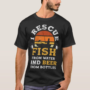 I Rescue Fish From Water And Beer From Bottles Fun T-Shirt