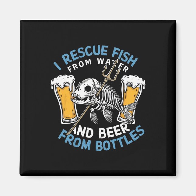 I Rescue Fish From Water And Drink Beer From Bottl Magnet (Front)