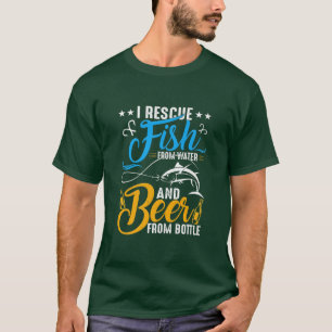 I Rescue Fish From Water And drink Beer From Bottl T-Shirt