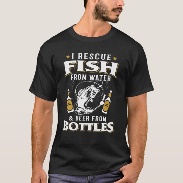 I Rescue Fish From Water Beer From Bottles Tee Fun (Front)