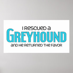 I Rescued a Greyhound (Male Dog) Poster