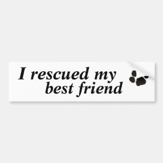 I rescued my best friend (adopted dog) bumper sticker