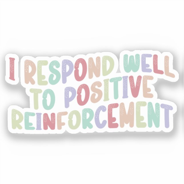 I Respond Well to Positive Reinforcement Funny  (Front)