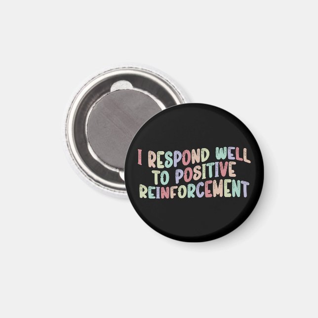 I Respond Well to Positive Reinforcement Funny  Magnet (Front/Back)