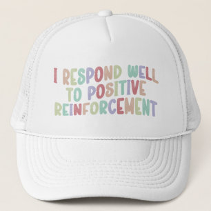 I Respond Well to Positive Reinforcement Funny  Trucker Hat