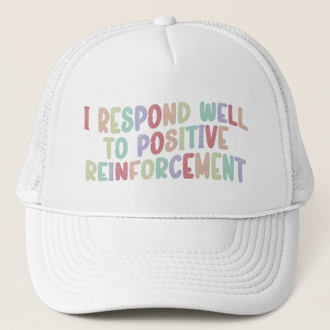 I Respond Well to Positive Reinforcement Funny  Trucker Hat (Front)