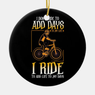I Ride Bike To Add Life To My Days Ceramic Ornament