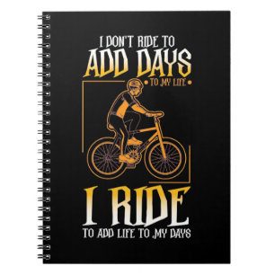 I Ride Bike To Add Life To My Days Notebook