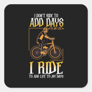 I Ride Bike To Add Life To My Days Square Sticker