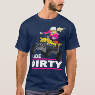 I Ride Dirty  Funny Quad Bike Saying  ATV Quad T-Shirt