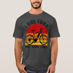 I Ride Ebike And I Know Things Bicycle Retro T-Shirt