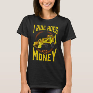 I Ride Hoes Heavy Construction Equipment Backhoe T-Shirt
