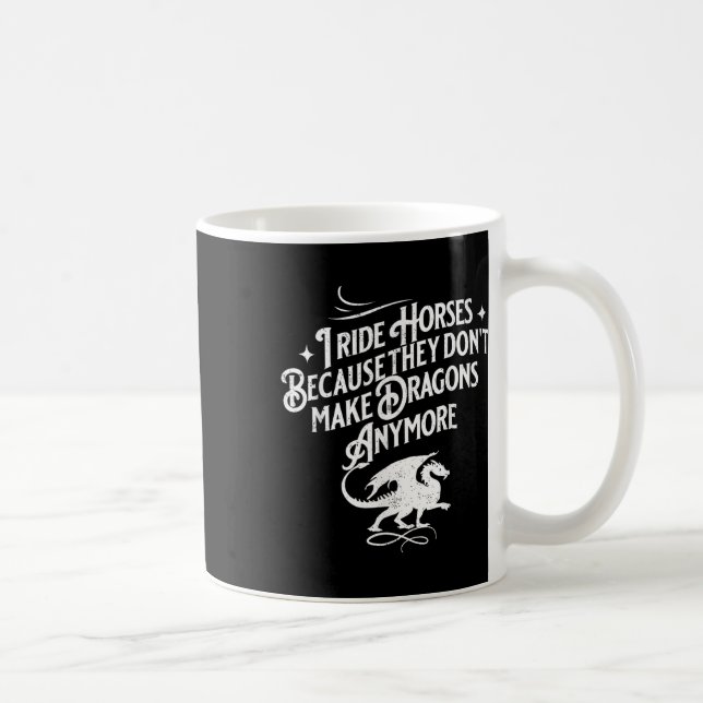 I Ride Horses Because They Dont Make Dragons Anymo Coffee Mug (Right)