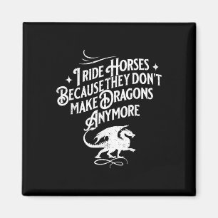 I Ride Horses Because They Dont Make Dragons Anymo Magnet