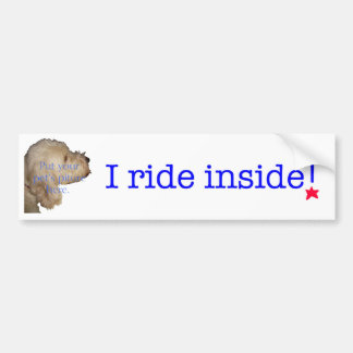 I ride inside! bumper sticker