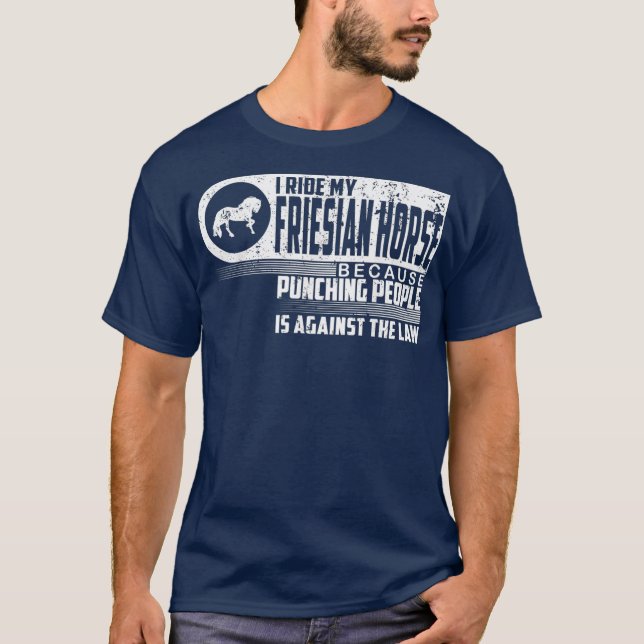 I Ride My Friesian Horse Lover  Equestrian T-Shirt (Front)
