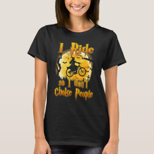 I Ride So I Don't Choke People Bike  Halloween Cos T-Shirt